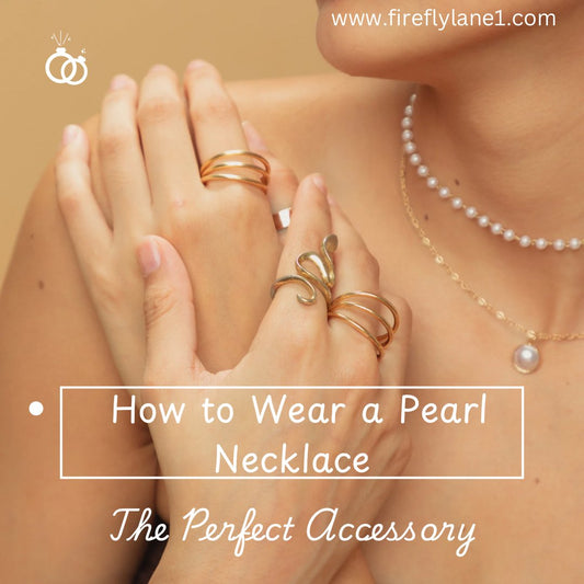 How To Wear a Pearl Necklace? The Perfect Accessory - Firefly Lane Boutique1